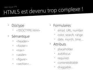 trop complexe !
 idée reçue n°4

●
  HTML5 est devenu

     •
         Doctype                •
                          ...
