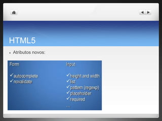 HTML5
● Atributos novos:
 