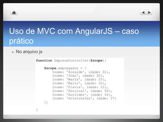 Uso de MVC com AngularJS – caso
prático
● No arquivo js
 