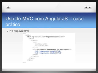 Uso de MVC com AngularJS – caso
prático
● No arquivo html
 