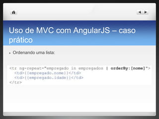Uso de MVC com AngularJS – caso
prático
● Ordenando uma lista:
 