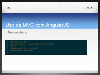 Uso de MVC com AngularJS
● No controller.js
 