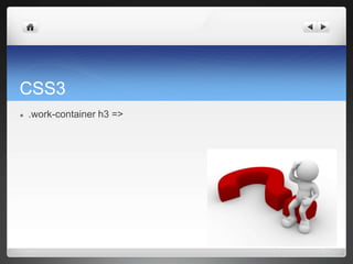CSS3
● .work-container h3 =>
 