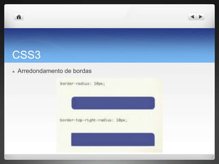 CSS3
● Arredondamento de bordas
 