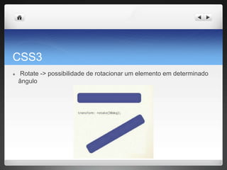 CSS3
● Rotate -> possibilidade de rotacionar um elemento em determinado
ângulo
 