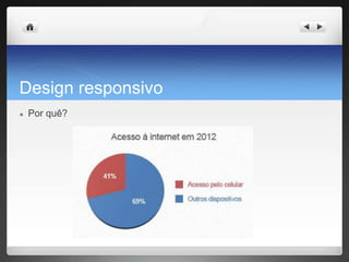 Design responsivo
● Por quê?
 