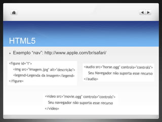 HTML5
● Exemplo “nav”: http://www.apple.com/br/safari/
 