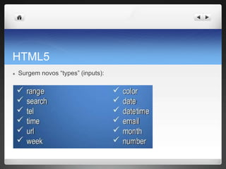 HTML5
● Surgem novos “types” (inputs):
 