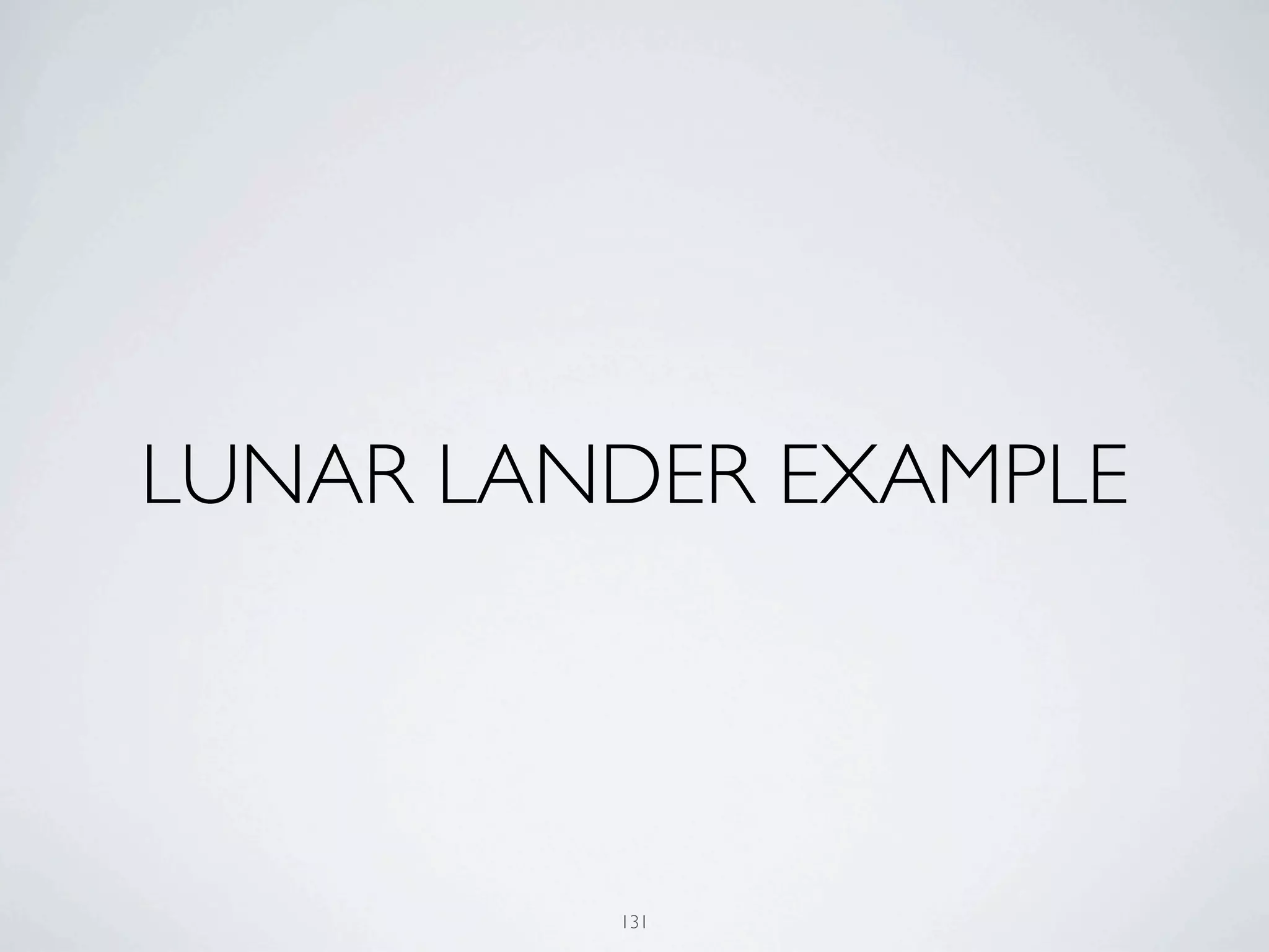 LUNAR LANDER EXAMPLE



         131
 