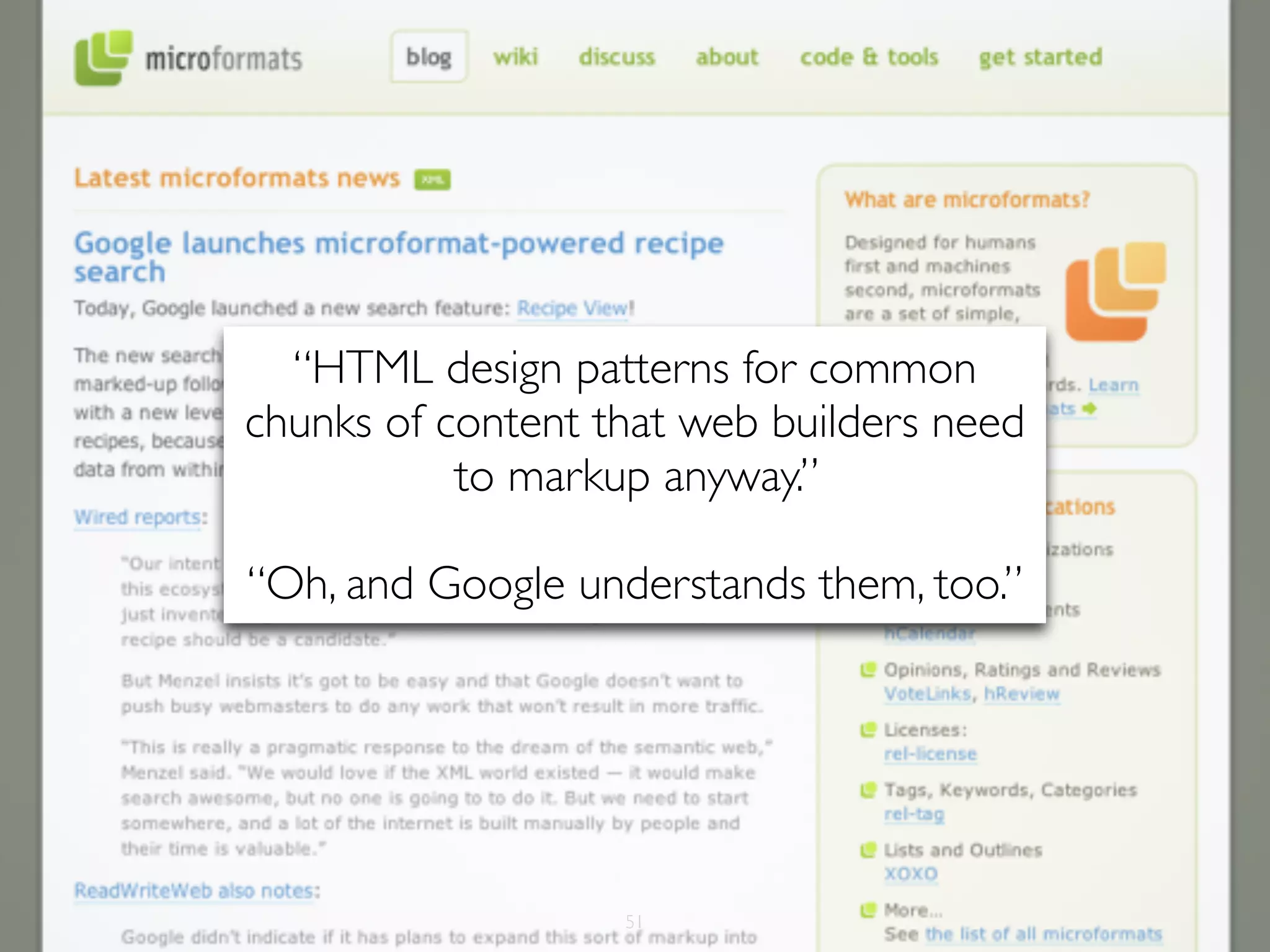 “HTML design patterns for common
chunks of content that web builders need
           to markup anyway.”

“Oh, and Google understands them, too.”




                   51
 