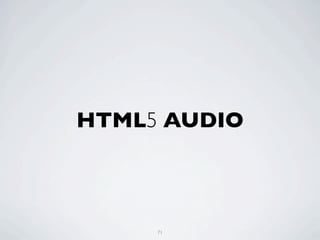 HTML5 AUDIO



     71
 