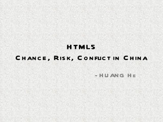 HTML5 Chance, Risk, Conflict in China -HUANG He 