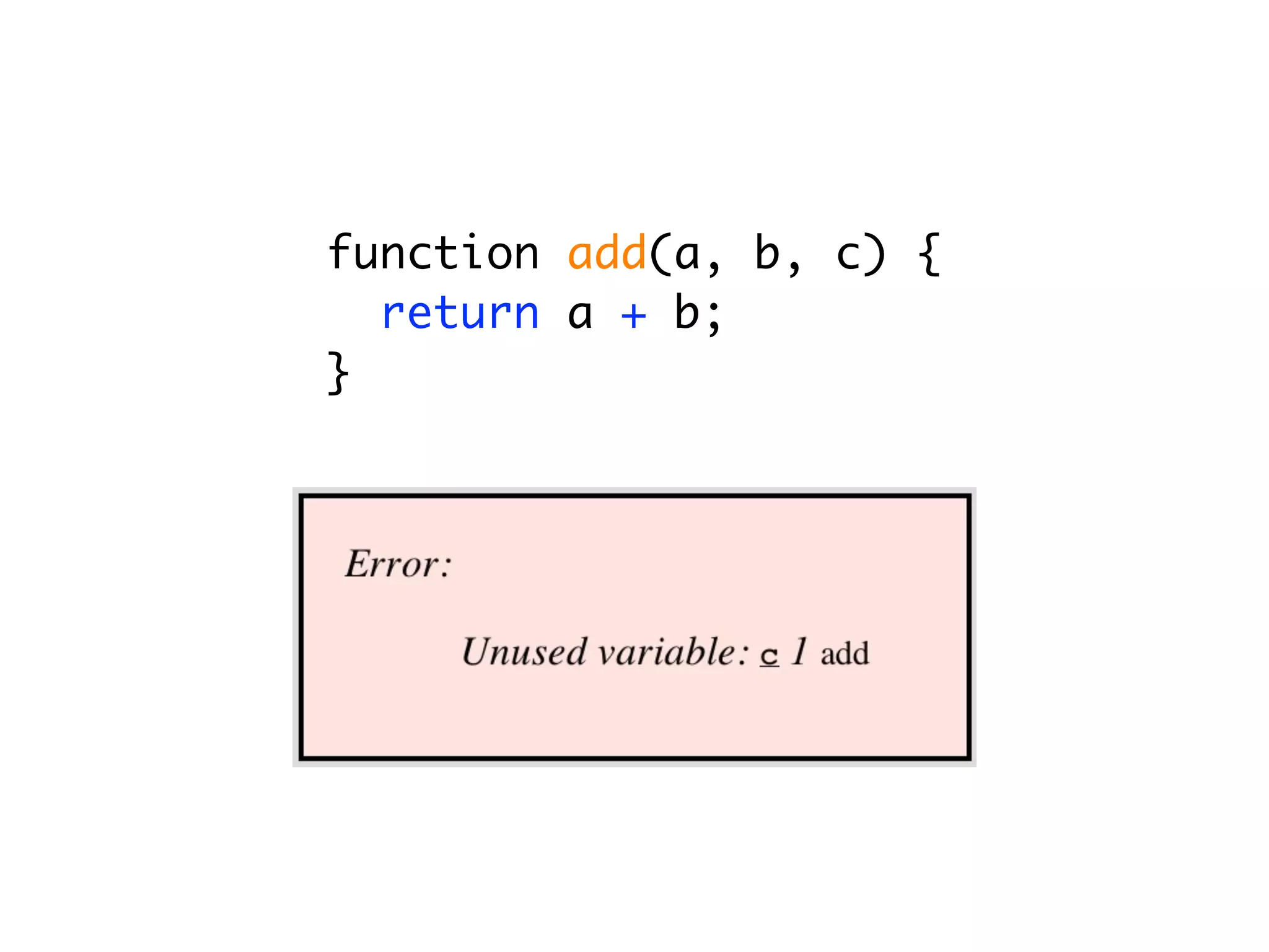 function add(a, b, c) {
  return a + b;
}
 