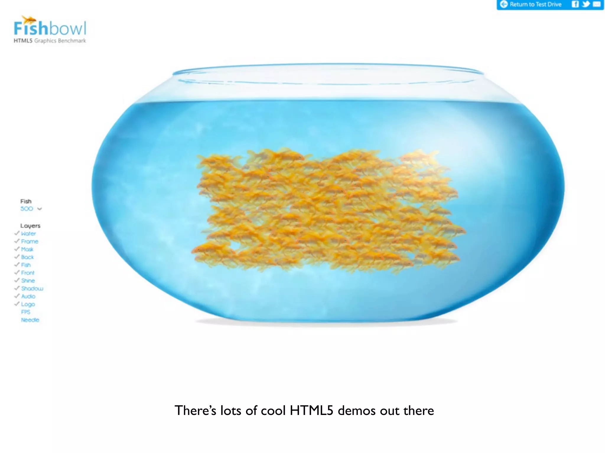 There’s lots of cool HTML5 demos out there
 