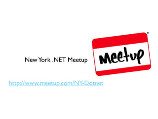 New York .NET Meetup


http://www.meetup.com/NY-Dotnet
 