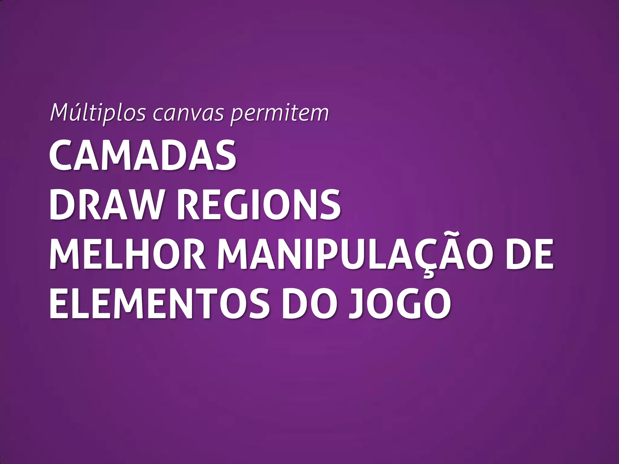 GRÁFICOS COM SPRITE SHEETS
var sprites = new Image();
sprites.src = “sprites.png”;

ctx.drawImage(
sprites,
sx, sy,

início do recorte

sw, sh,

tamanho do recorte

dx, dy,

coord. de destino

dw, dh

tamanho de destino

);

sx = 25
sy = 50

sw = 25
sh = 25

 