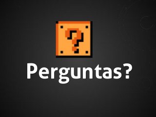 Perguntas?

 