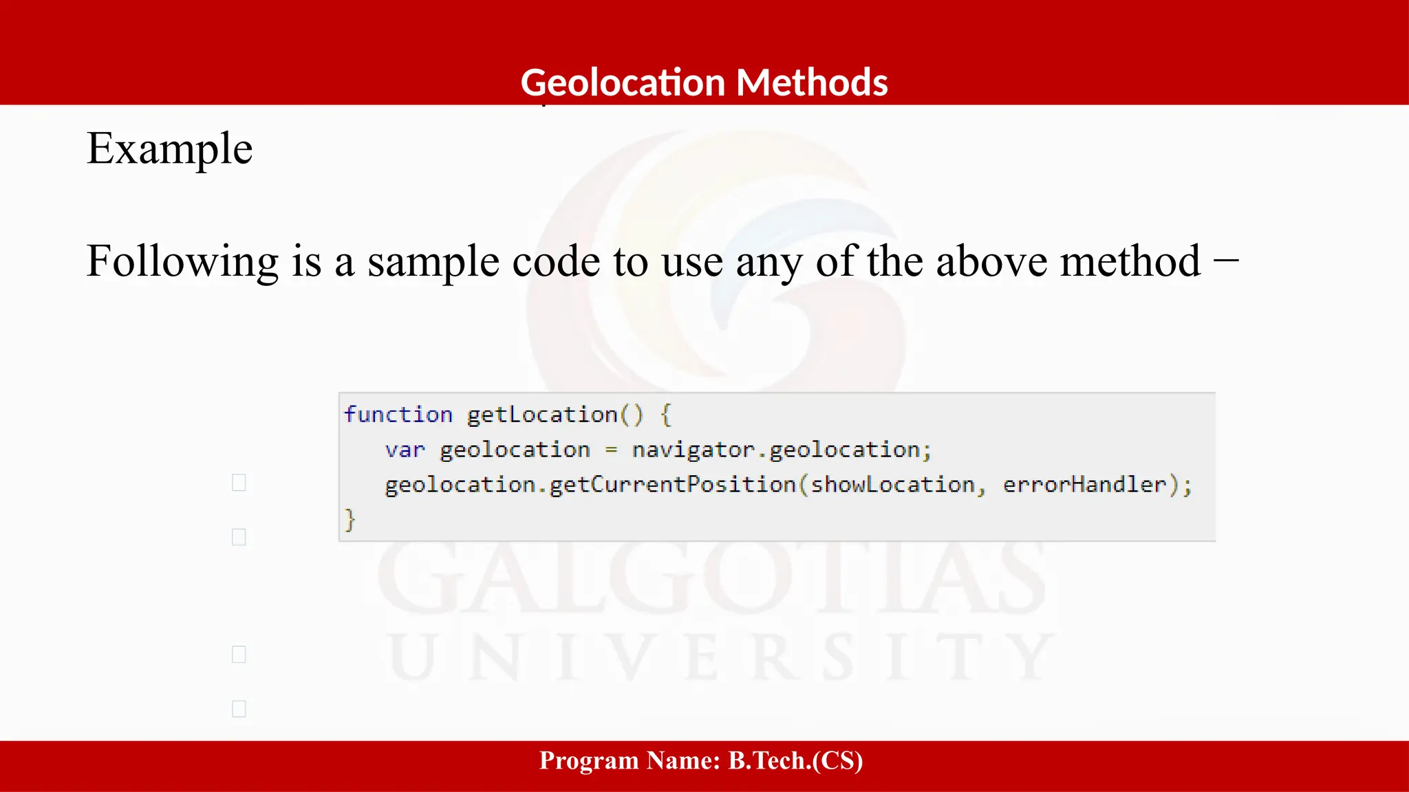Software process and Process Models
Example
Following is a sample code to use any of the above method −
4
Geolocation Methods
Program Name: B.Tech.(CS)
 