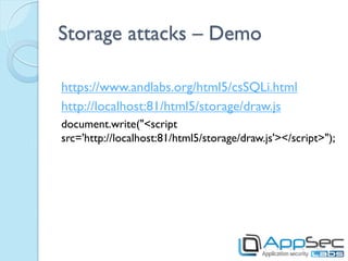 Storage attacks – Demo

https://www.andlabs.org/html5/csSQLi.html
http://localhost:81/html5/storage/draw.js
document.write...