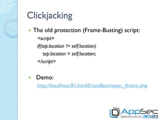 Clickjacking
   The old protection (Frame-Busting) script:
     <script>
     if(top.location != self.location)
         ...