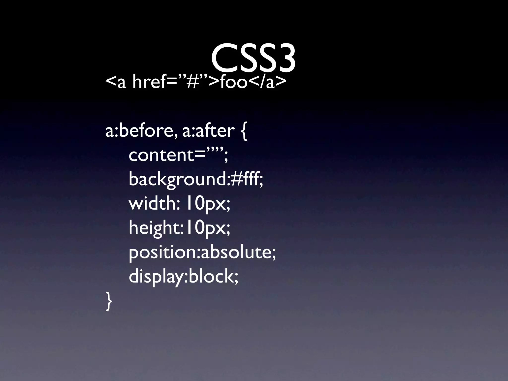 CSS3
<a href=”#”>foo</a>

a:before, a:after {
   content=””;
   background:#fff;
   width: 10px;
   height:10px;
   position:absolute;
   display:block;
}
 