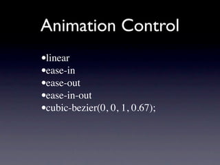 Animation Control
•linear
•ease-in
•ease-out
•ease-in-out
•cubic-bezier(0, 0, 1, 0.67);
 