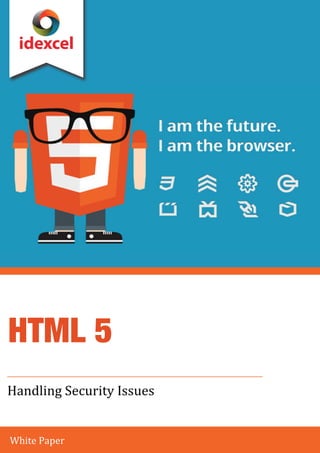 idexcel 
HTML 5 
Handling Security Issues 
White Paper 
 