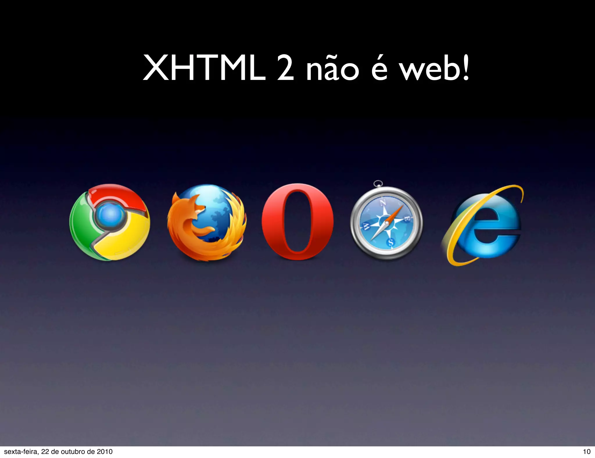 XHTML 2 não é web! 10sexta-feira, 22 de outubro de 2010 