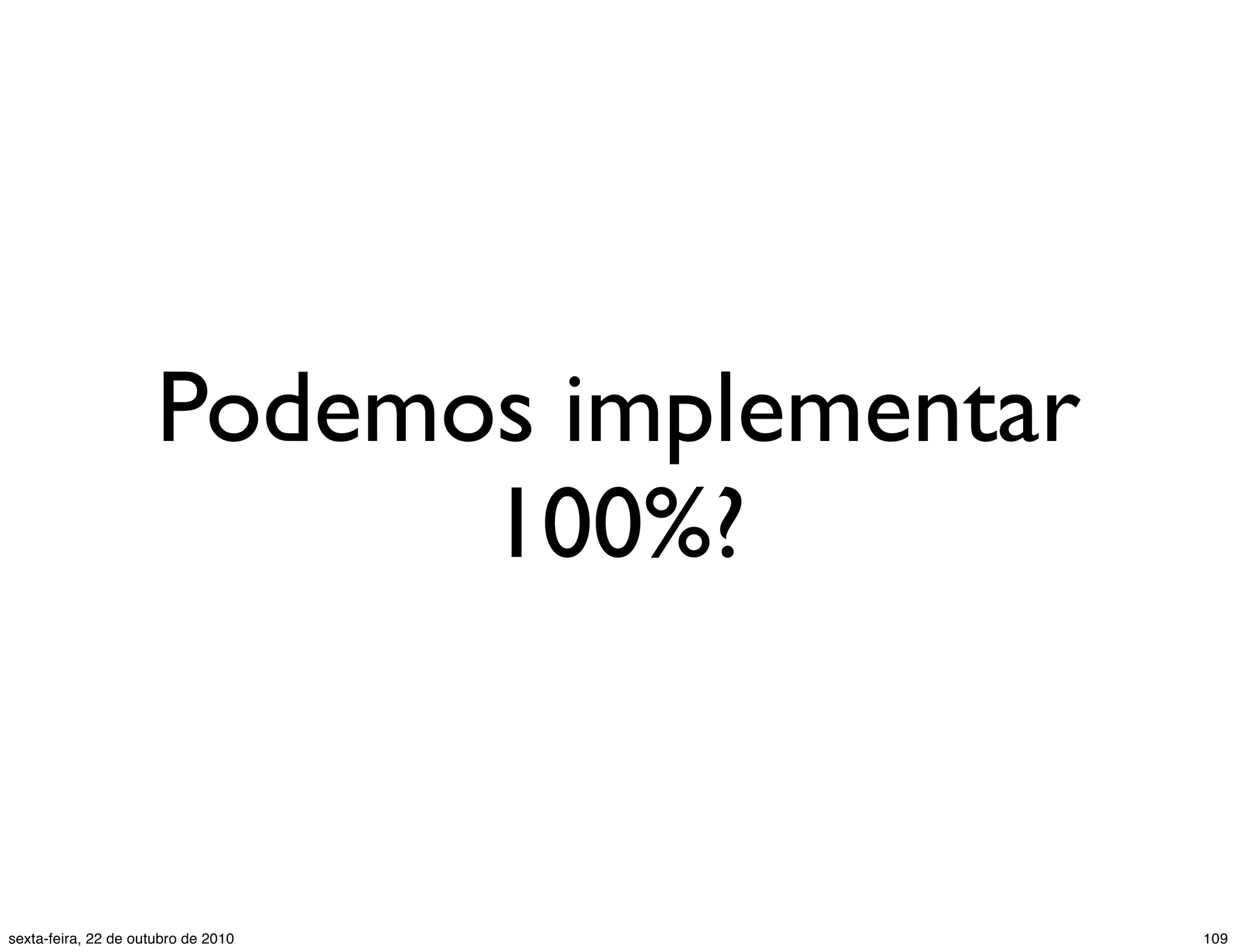 Podemos implementar 100%? 109sexta-feira, 22 de outubro de 2010 
