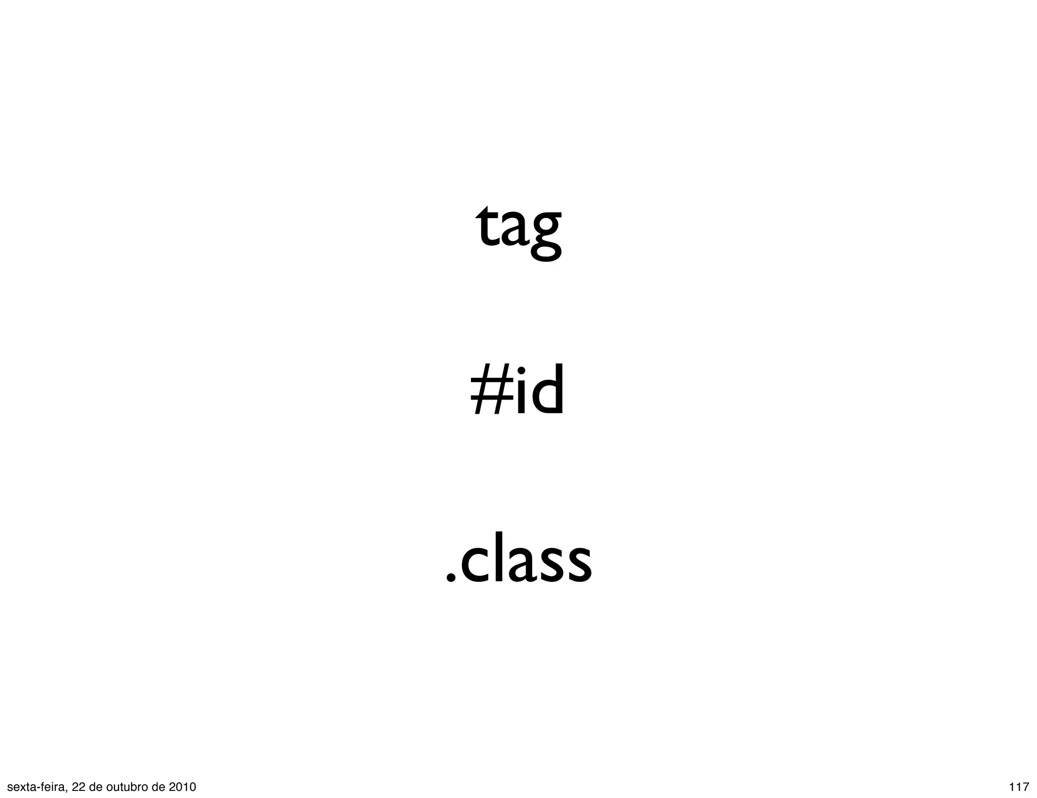 tag #id .class 117sexta-feira, 22 de outubro de 2010 