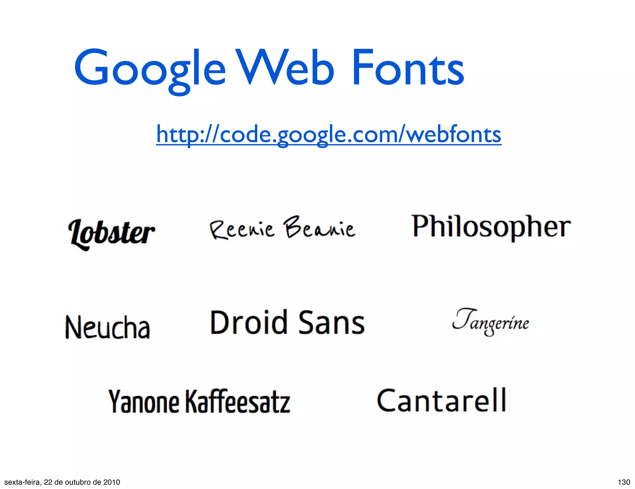 Google Web Fonts http://code.google.com/webfonts 130sexta-feira, 22 de outubro de 2010 