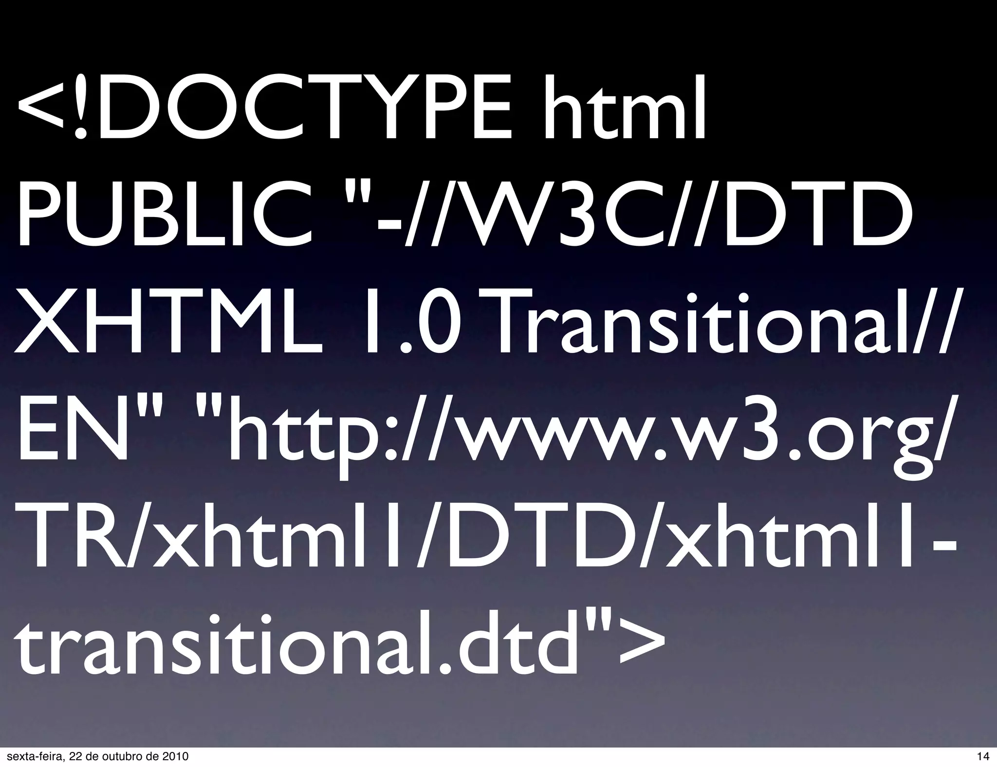 <!DOCTYPE html PUBLIC "-//W3C//DTD XHTML 1.0 Transitional// EN" "http://www.w3.org/ TR/xhtml1/DTD/xhtml1- transitional.dtd"> 14sexta-feira, 22 de outubro de 2010 