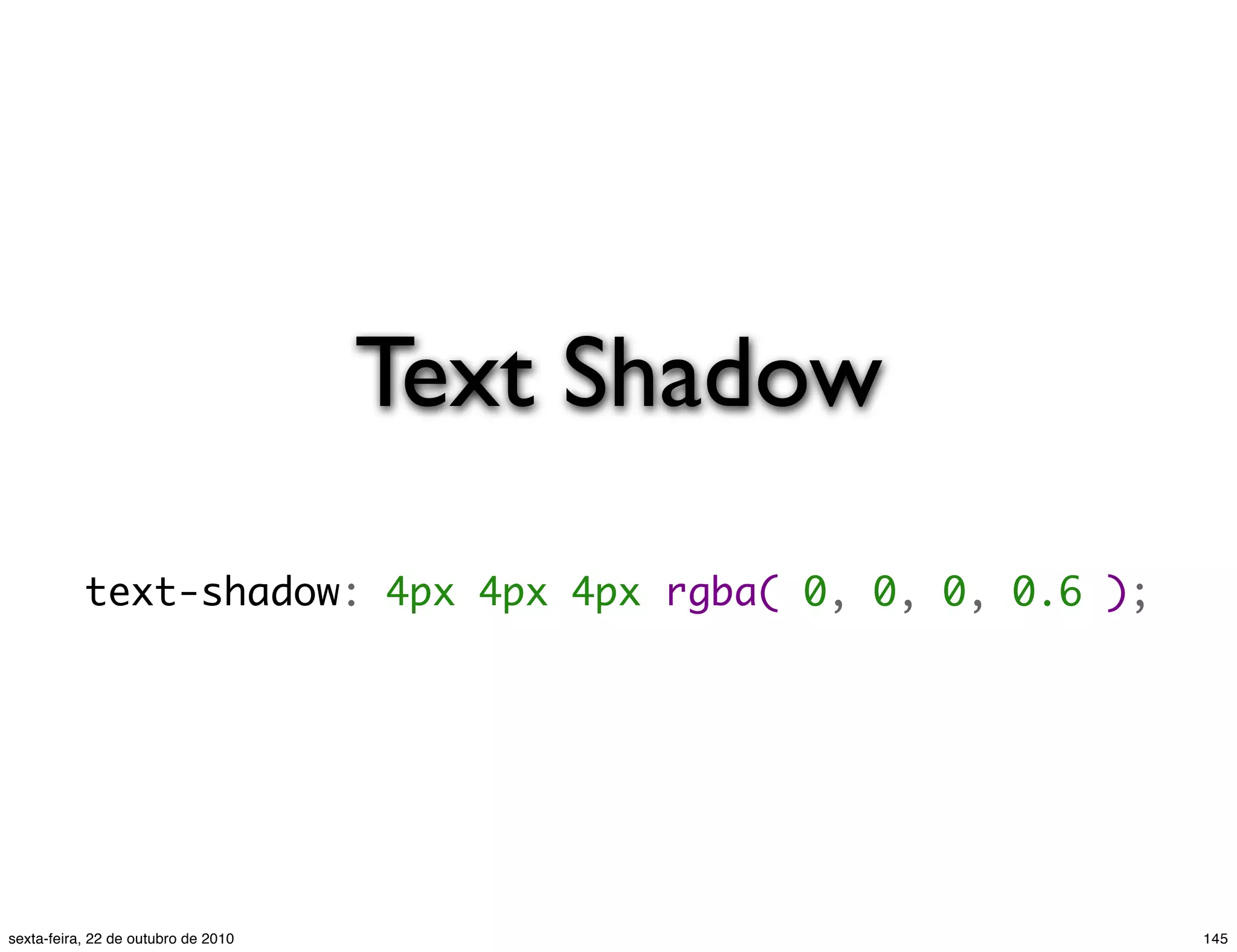 Text Shadow text-shadow: 4px 4px 4px rgba( 0, 0, 0, 0.6 ); 145sexta-feira, 22 de outubro de 2010 