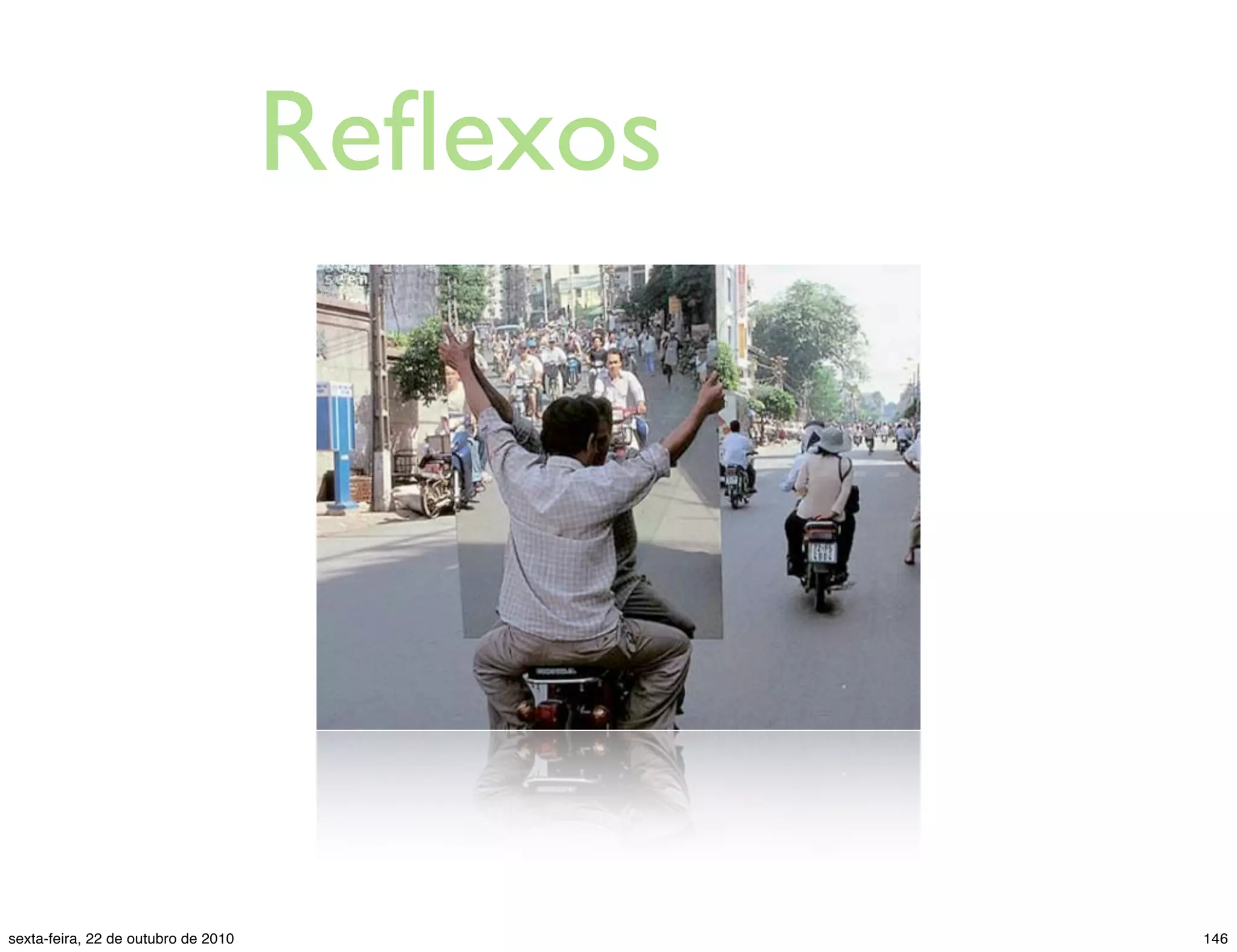 Reﬂexos 146sexta-feira, 22 de outubro de 2010 