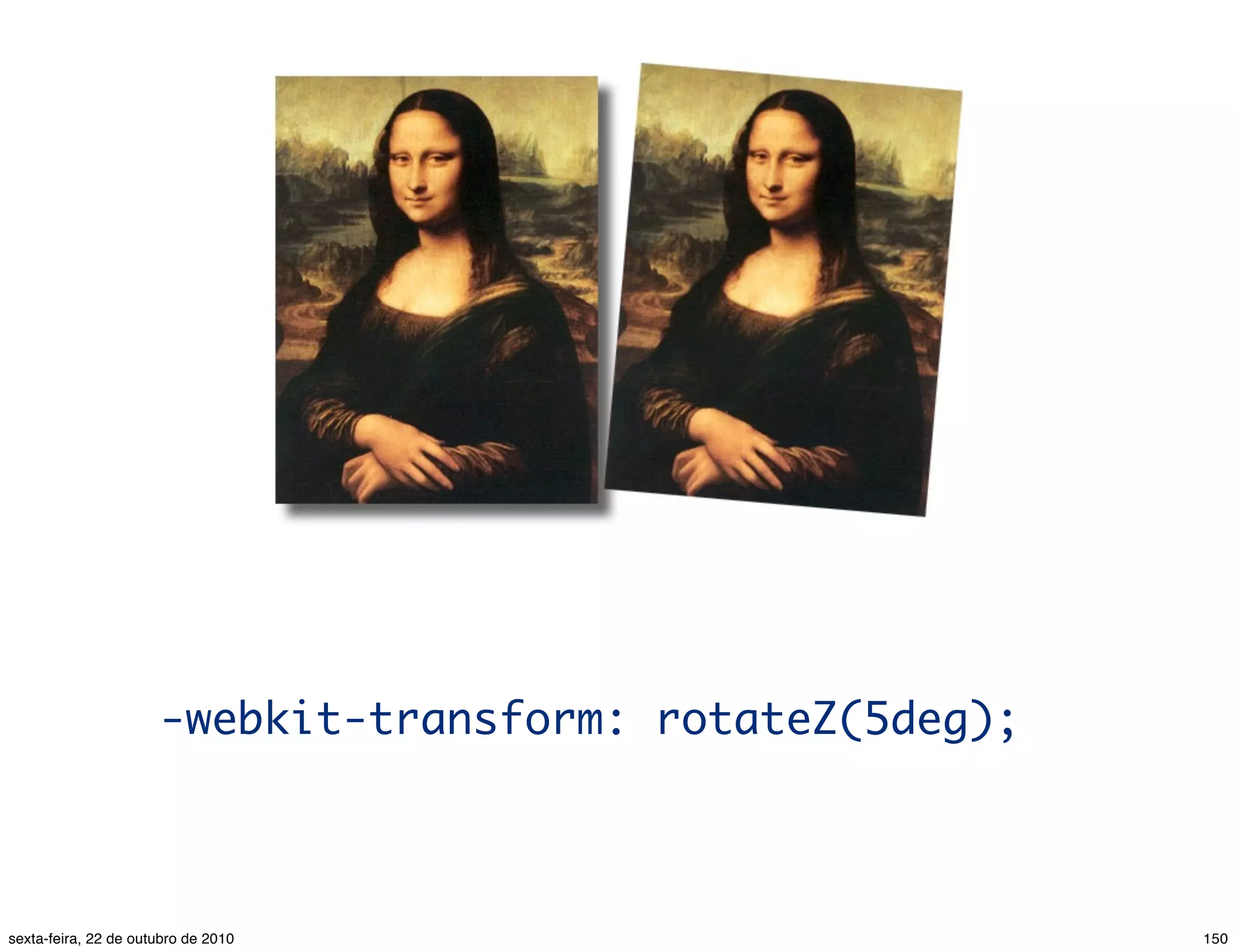 -webkit-transform: rotateZ(5deg); 150sexta-feira, 22 de outubro de 2010 
