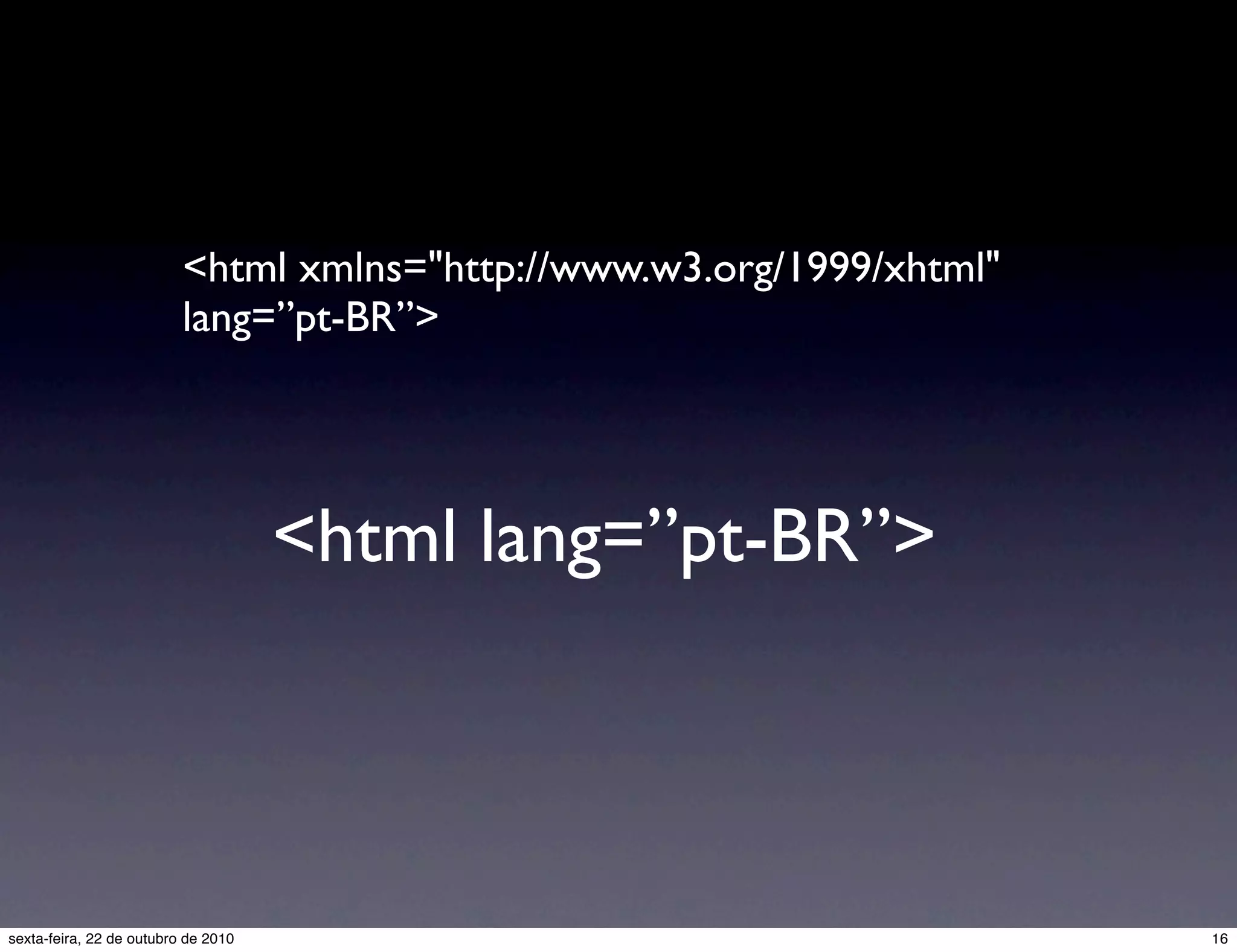 <html xmlns="http://www.w3.org/1999/xhtml" lang=”pt-BR”> <html lang=”pt-BR”> 16sexta-feira, 22 de outubro de 2010 