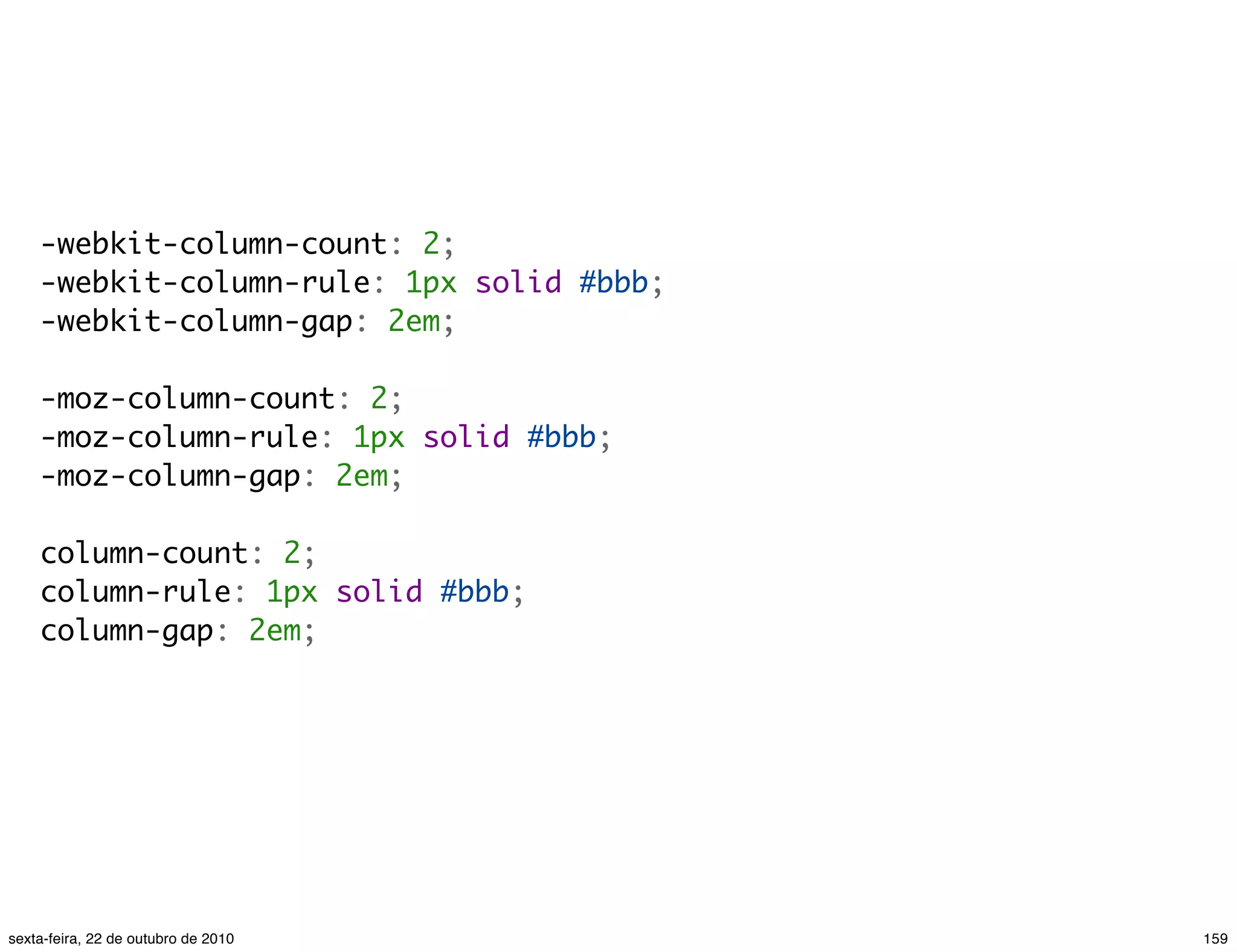 -webkit-column-count: 2; -webkit-column-rule: 1px solid #bbb; -webkit-column-gap: 2em; -moz-column-count: 2; -moz-column-rule: 1px solid #bbb; -moz-column-gap: 2em; column-count: 2; column-rule: 1px solid #bbb; column-gap: 2em; 159sexta-feira, 22 de outubro de 2010 