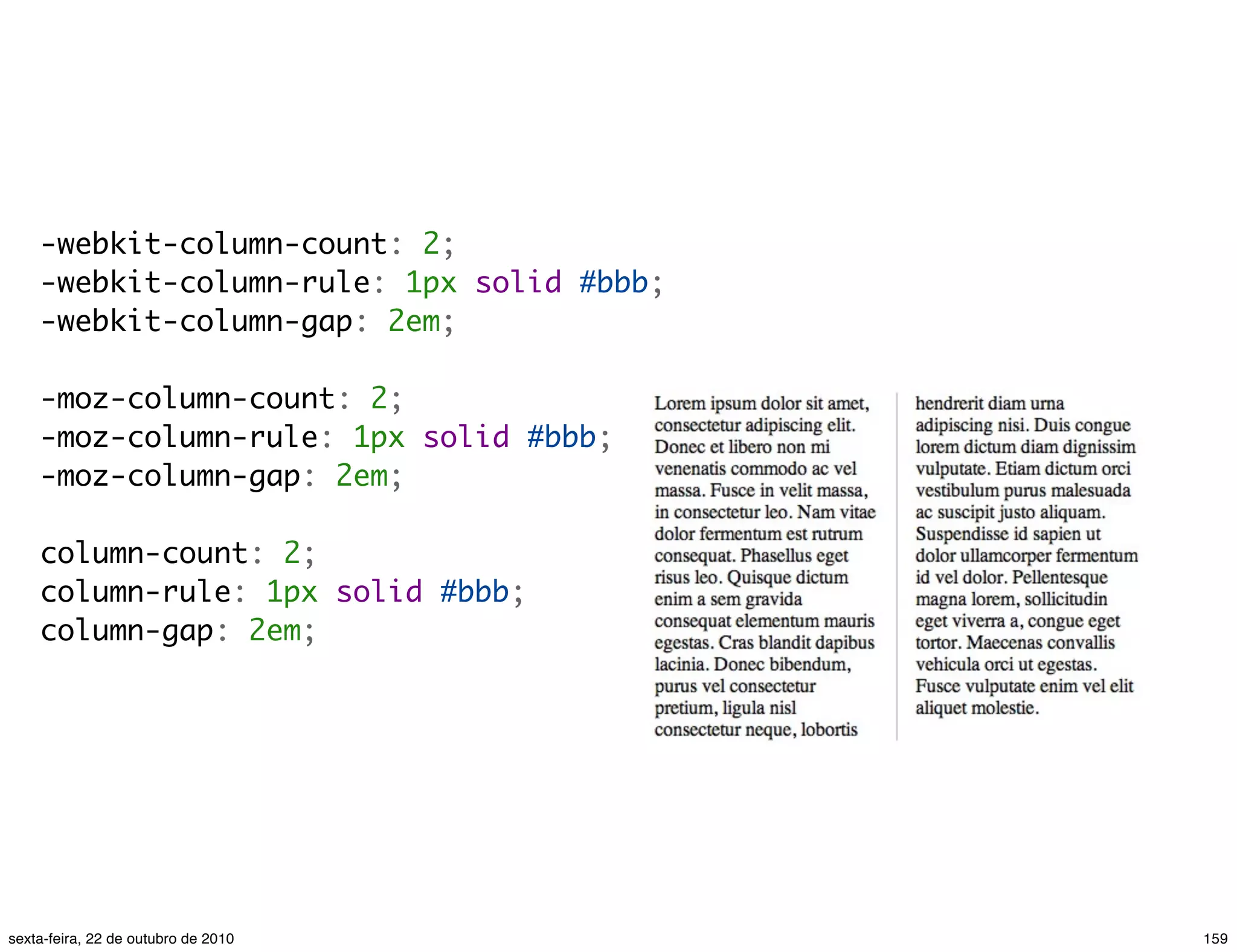 -webkit-column-count: 2; -webkit-column-rule: 1px solid #bbb; -webkit-column-gap: 2em; -moz-column-count: 2; -moz-column-rule: 1px solid #bbb; -moz-column-gap: 2em; column-count: 2; column-rule: 1px solid #bbb; column-gap: 2em; 159sexta-feira, 22 de outubro de 2010 