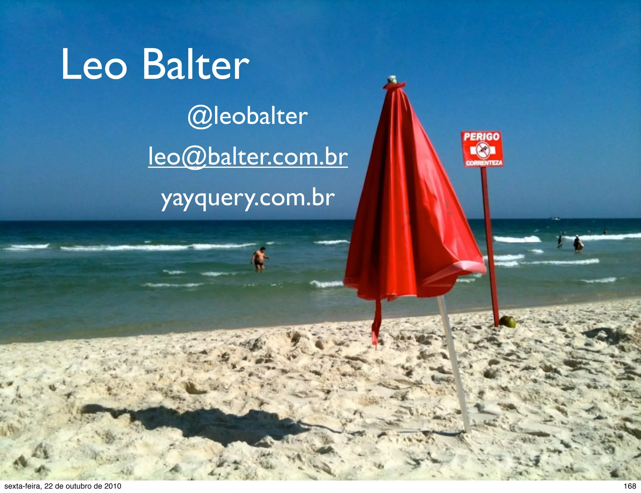 Leo Balter @leobalter leo@balter.com.br yayquery.com.br 168sexta-feira, 22 de outubro de 2010 