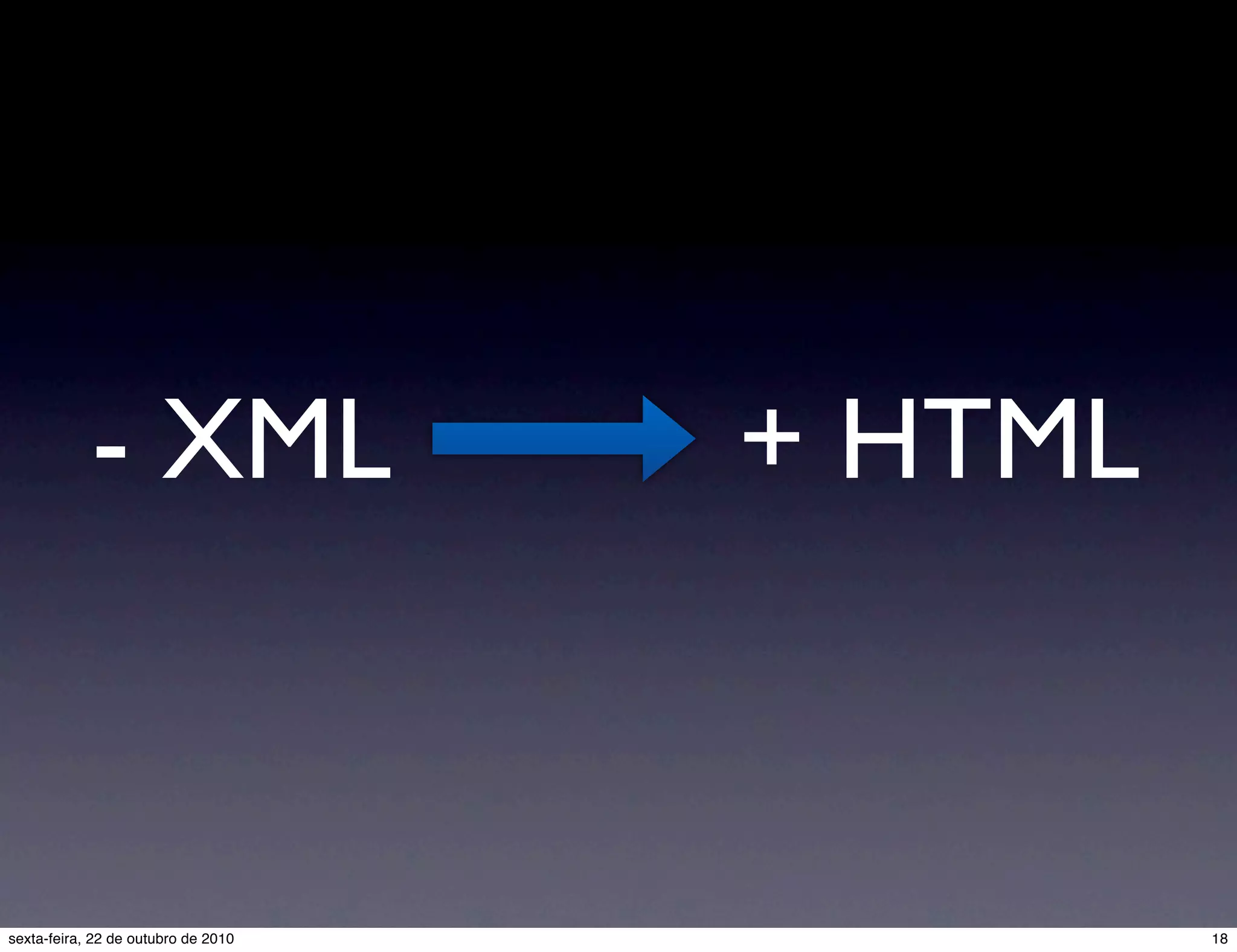 - XML + HTML 18sexta-feira, 22 de outubro de 2010 