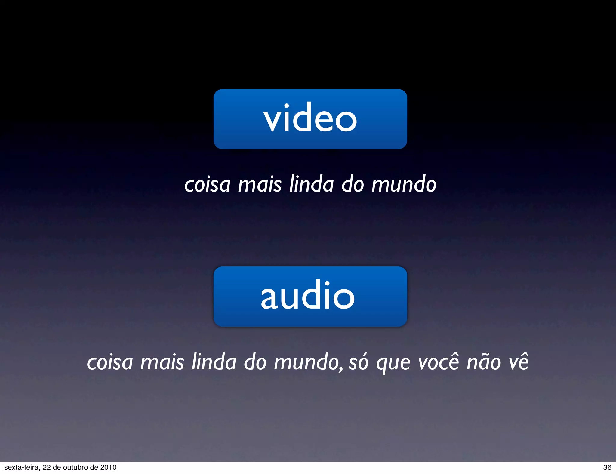video coisa mais linda do mundo audio coisa mais linda do mundo, só que você não vê 36sexta-feira, 22 de outubro de 2010 