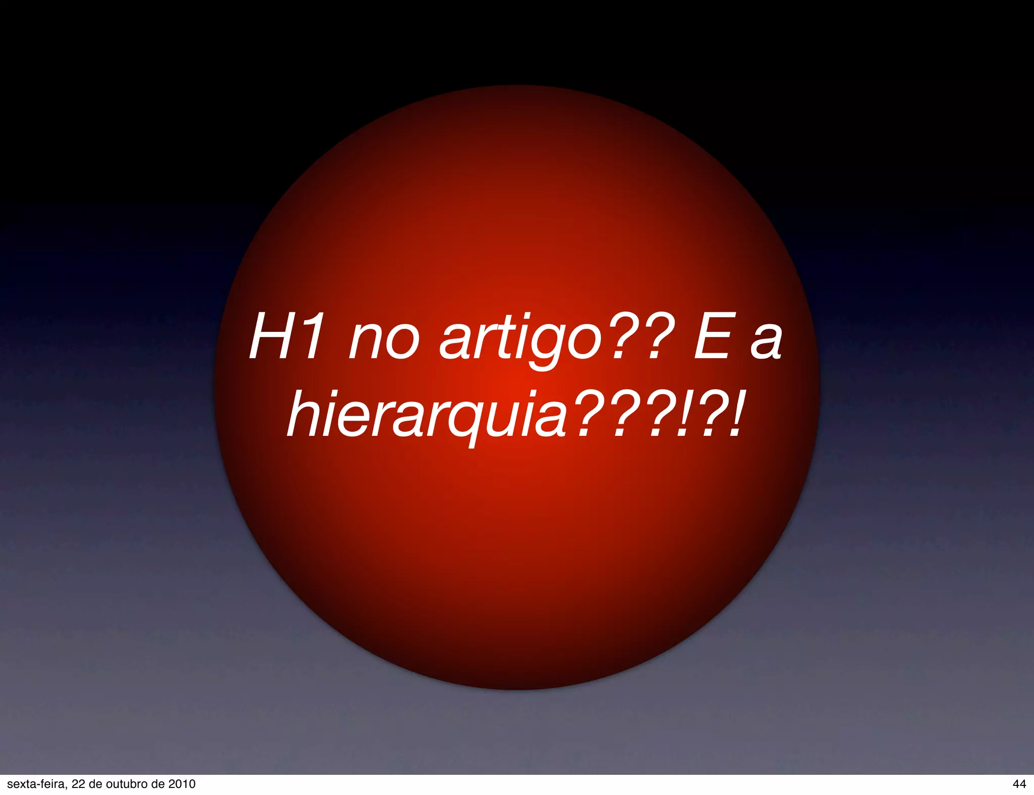 H1 no artigo?? E a hierarquia???!?! 44sexta-feira, 22 de outubro de 2010 