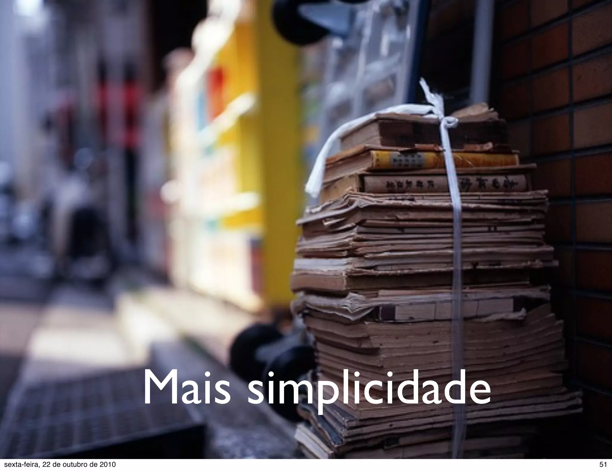 Mais simplicidade 51sexta-feira, 22 de outubro de 2010 
