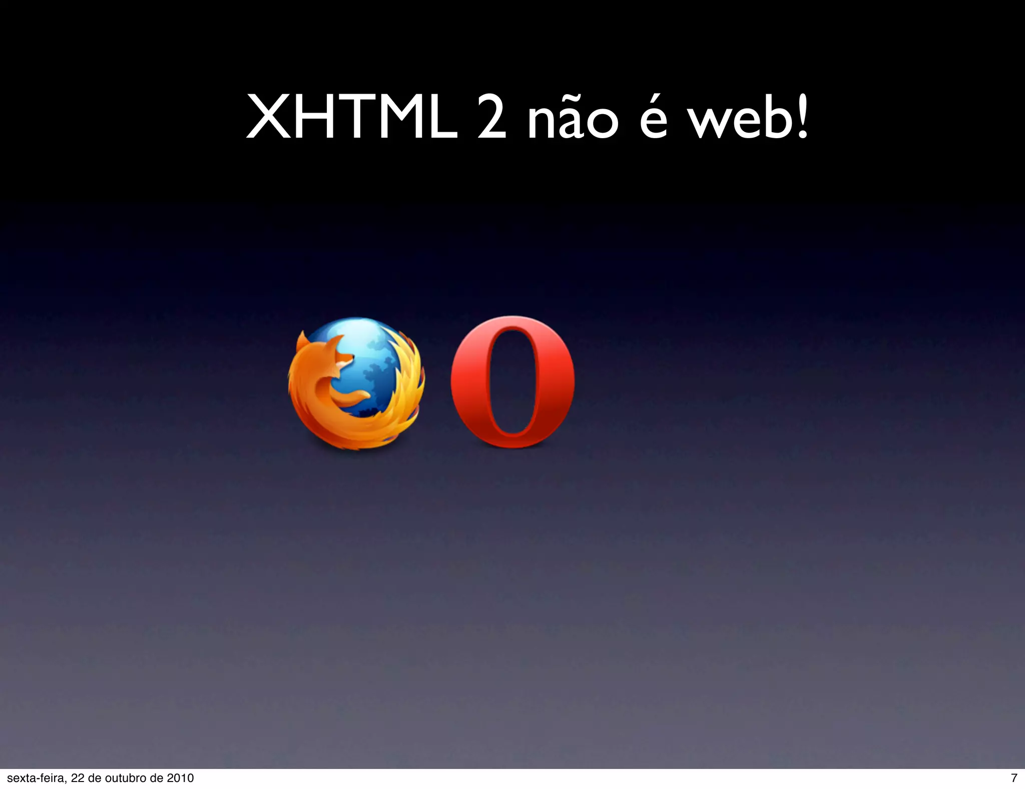 XHTML 2 não é web! 7sexta-feira, 22 de outubro de 2010 
