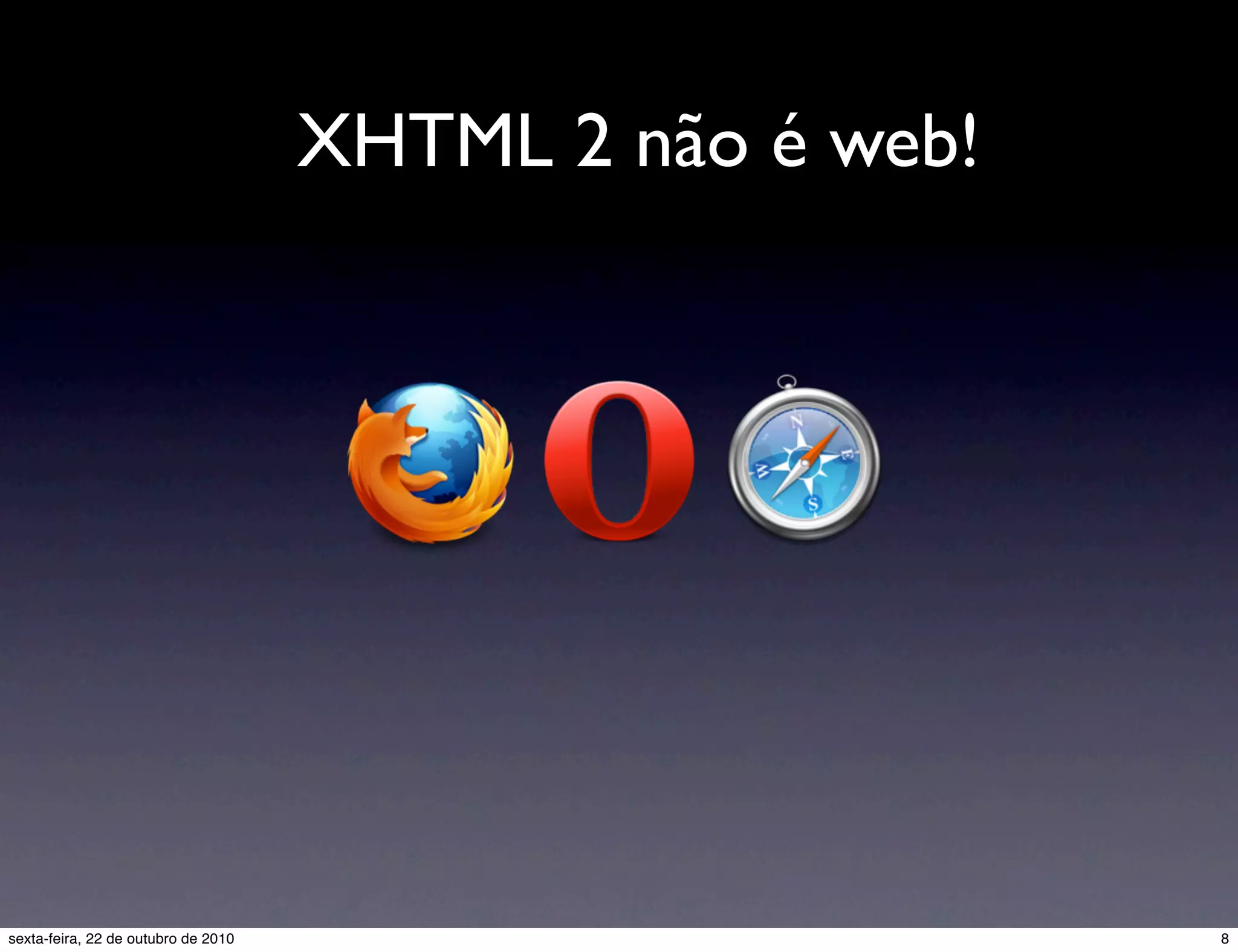 XHTML 2 não é web! 8sexta-feira, 22 de outubro de 2010 