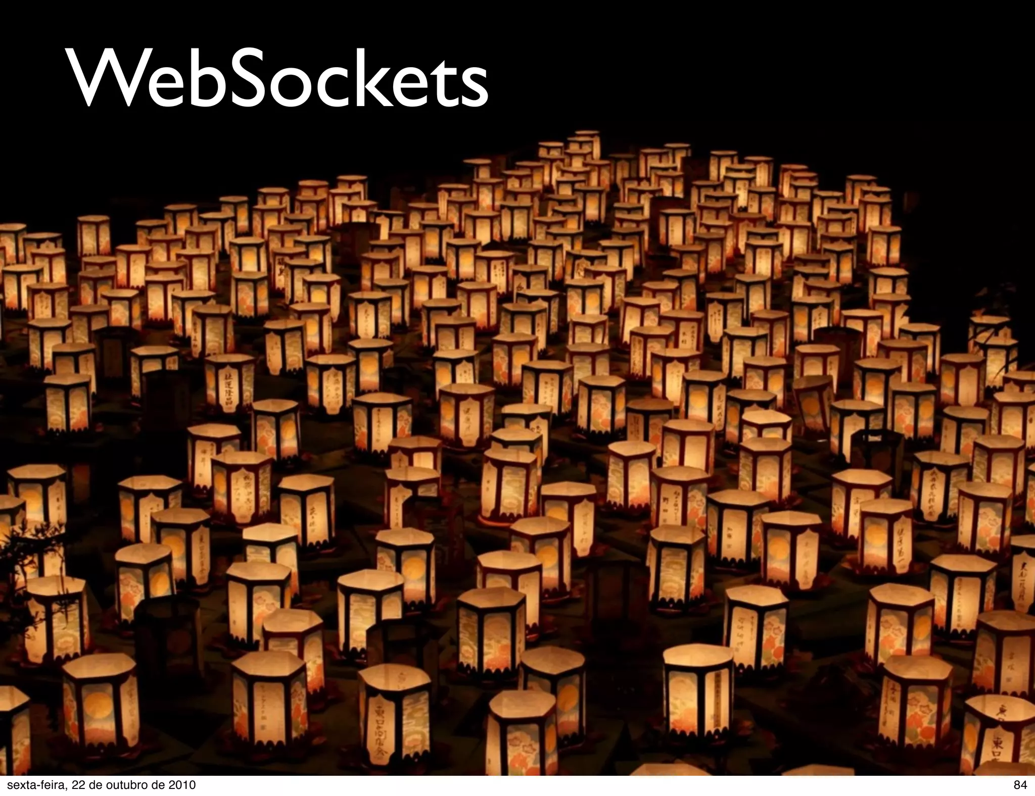 WebSockets 84sexta-feira, 22 de outubro de 2010 