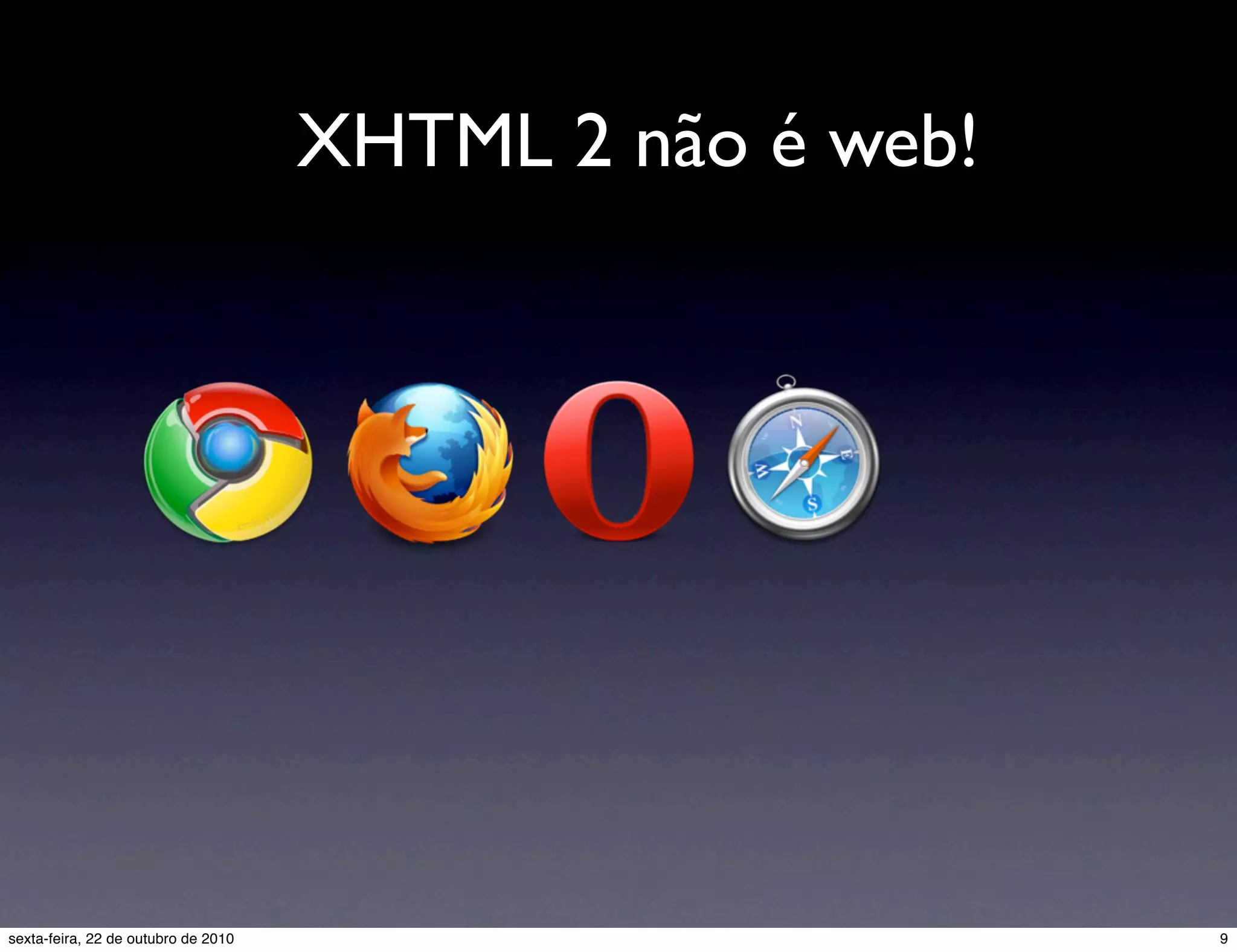 XHTML 2 não é web! 9sexta-feira, 22 de outubro de 2010 