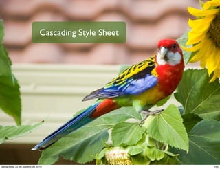 Cascading Style Sheet
105sexta-feira, 22 de outubro de 2010
 