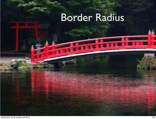 Border Radius
133sexta-feira, 22 de outubro de 2010
 