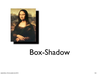 Box-Shadow
142sexta-feira, 22 de outubro de 2010
 